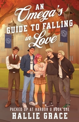 An Omega's Guide to Falling in Love: A Cozy College Omegaverse by Grace, Hallie