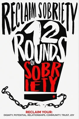 Reclaim Sobriety: 12 Rounds of Sobriety by Cox, Ken