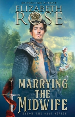 Marrying the Midwife by Rose, Elizabeth