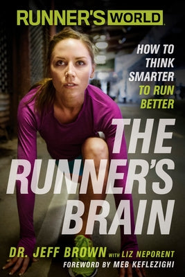 Runner's World: The Runner's Brain: How to Think Smarter to Run Better by Brown, Jeff