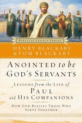 Anointed to Be God's Servants: How God Blesses Those Who Serve Together by Blackaby, Henry