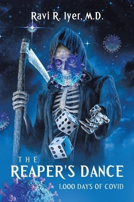 The Reaper's Dance: 1,000 Days of COVID by Iyer, Ravi R.