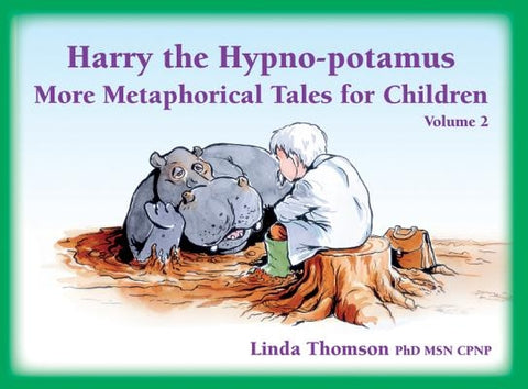 Harry the Hypno-Potamus Volume 2: More Metaphorical Tales for Children by Thomson, Linda