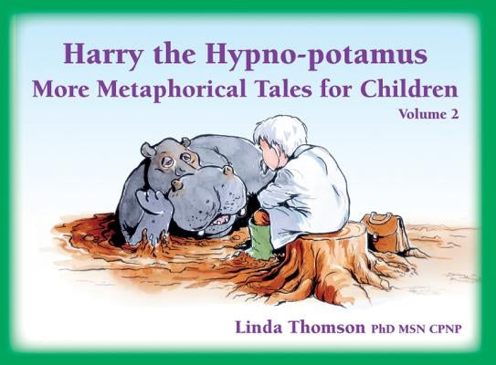 Harry the Hypno-Potamus Volume 2: More Metaphorical Tales for Children by Thomson, Linda