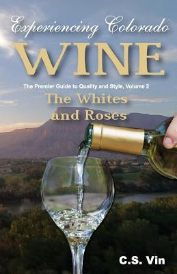 Experiencing Colorado Wine, Volume 2 by Vin, C. S.