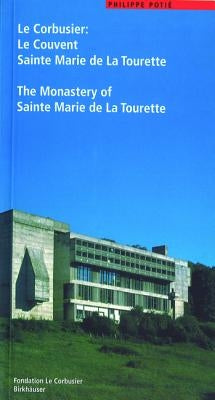 Le Corbusier. Le Couvent Sainte Marie de la Tourette / The Monastery of Sainte Marie de la Tourette: Die Rematerialisierung Der Moderne/The Rematerial by PotiÃ©, Philippe