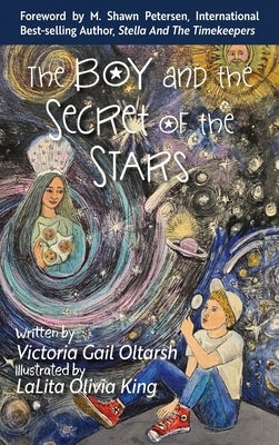 The Boy and the Secret of the Stars by Oltarsh, Victoria Gail