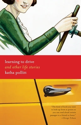 Learning to Drive: And Other Life Stories by Pollitt, Katha