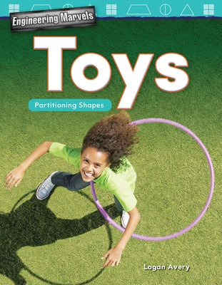 Engineering Marvels: Toys: Partitioning Shapes by Avery, Logan
