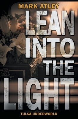 Lean into the Light by Atley, Mark