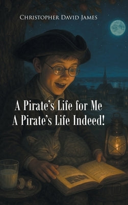 A Pirate's Life for Me A Pirate's Life Indeed! by David James, Christopher