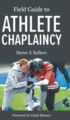 Field Guide to Athlete Chaplaincy by Sellers, Steve S.