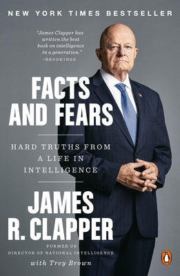 Facts and Fears: Hard Truths from a Life in Intelligence by Clapper, James R.