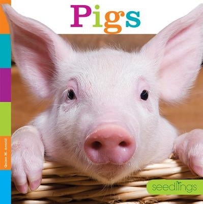 Seedlings: Pigs by Arnold, Quinn M.