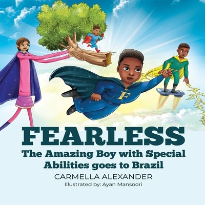 Fearless: The Amazing Boy with Special Abilities goes to Brazil by Alexander, Carmella
