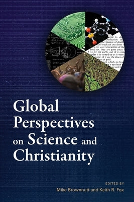 Global Perspectives on Science and Christianity by Brownnutt, Mike