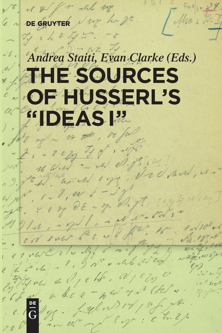 The Sources of Husserl's "Ideas I" by Staiti, Andrea