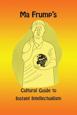 Ma Frump's Cultural Guide to Instant Intellectualism by Muth, Marcia