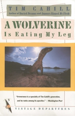 A Wolverine Is Eating My Leg by Cahill, Tim