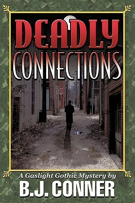 Deadly Connections: A Gaslight Gothic Mystery by B. J. Conner, Conner