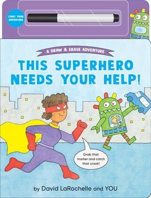 This Superhero Needs Your Help!: (An Interactive Dry-Erase Board Book with Wipe-Clean Marker for Kids Ages 4-6) by Larochelle, David
