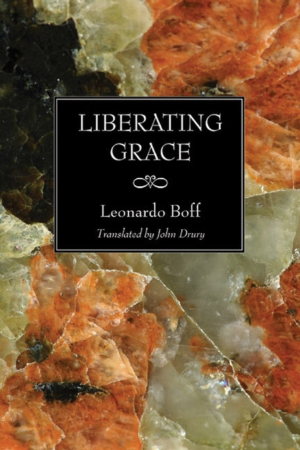 Liberating Grace by Boff, Leonardo