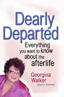 Dearly Departed: Everything You Want to Know about the Afterlife by Walker, Georgina