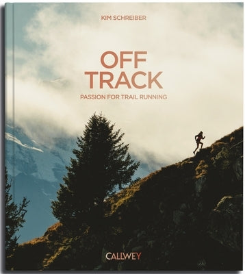 Off Track: Passion for Trail Running by Schreiber, Kim