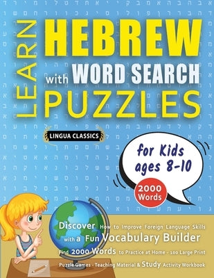 LEARN HEBREW WITH WORD SEARCH PUZZLES FOR KIDS 8 - 10 - Discover How to Improve Foreign Language Skills with a Fun Vocabulary Builder. Find 2000 Words by Lingua Classics