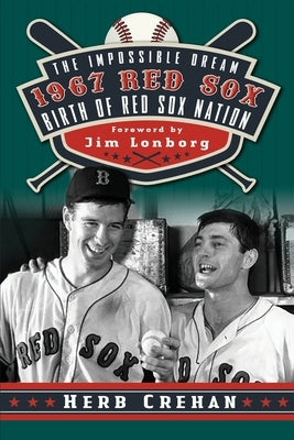 Impossible Dream Red Sox by Crehan, Herb