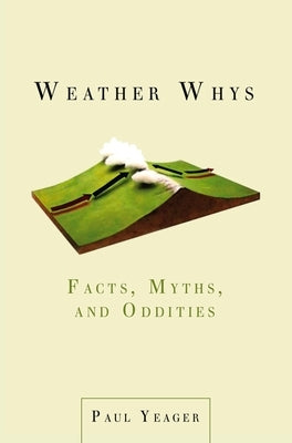 Weather Whys: Facts, Myths, and Oddities by Yeager, Paul