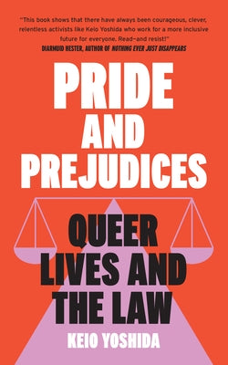 Pride and Prejudices: Queer Lives and the Law by Yoshida, Keio