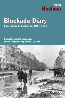 Blockade Diary: Under Siege in Leningrad, 1941-1942 by Kockina, Elena