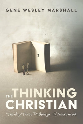 The Thinking Christian: Twenty-Three Pathways of Awareness by Marshall, Gene Wesley