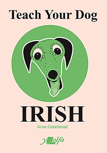 Teach Your Dog Irish by Cakebread, Anne