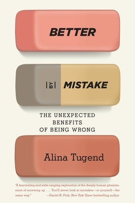 Better By Mistake: The Unexpected Benefits of Being Wrong by Tugend, Alina