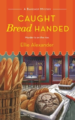 Caught Bread Handed: A Bakeshop Mystery by Alexander, Ellie