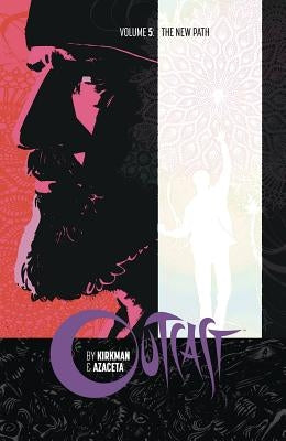Outcast by Kirkman & Azaceta Volume 5: The New Path by Kirkman, Robert