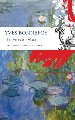 The Present Hour by Bonnefoy, Yves
