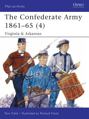 The Confederate Army 1861-65 (4): Virginia & Arkansas by Field, Ron