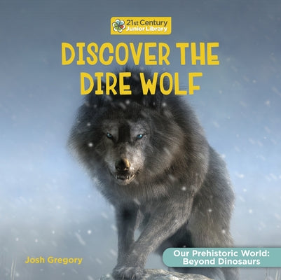 Discover the Dire Wolf by Gregory, Josh