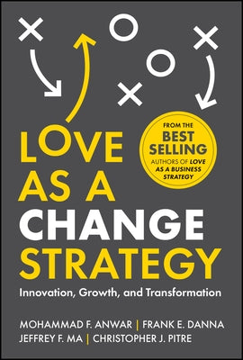 Love as a Change Strategy: Innovation, Growth, and Transformation by Anwar, Mohammad F.