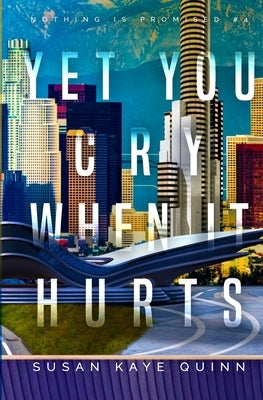 Yet You Cry When It Hurts (Nothing is Promised 4) by Quinn, Susan Kaye