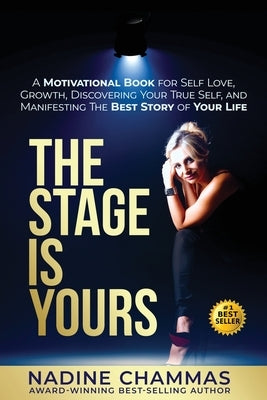 The Stage is Yours: A Motivational Book for Self Love, Growth, Discovering Your True Self, and Manifesting The Best Story of Your Life by Chammas, Nadine