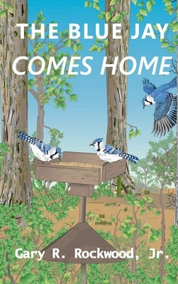 Blue Jay Comes Home by Rockwood, Gary R.