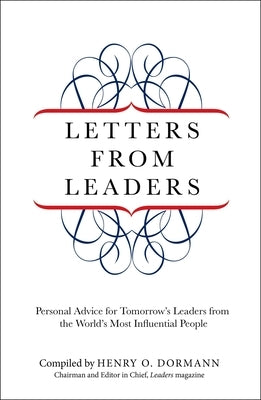 Letters from Leaders: Personal Advice For Tomorrow's Leaders From The World's Most Influential People by Dormann, Henry