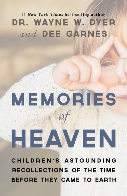 Memories of Heaven: Childrens Astounding Recollections of the Time Before They Came to Earth by Dyer, Wayne W.