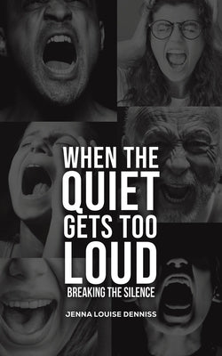 When the Quiet Gets Too Loud by Denniss, Jenna Louise