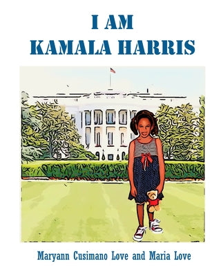 I Am Kamala Harris by Cusimano Love, Maryann
