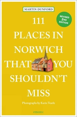 111 Places in Norwich That You Shouldn't Miss by Dunford, Martin